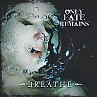 Only Fate Remains : Breathe